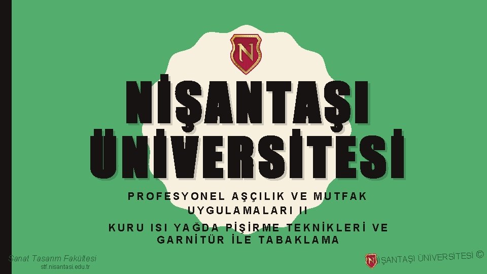 NİŞANTAŞI ÜNİVERSİTESİ PROFESYONEL AŞÇILIK VE MUTFAK UYGULAMALARI II KURU ISI YAĞDA PİŞİRME TEKNİKLERİ VE