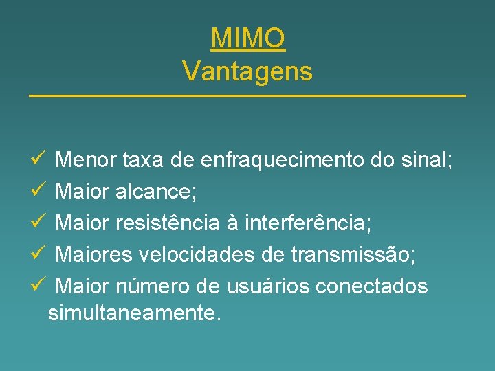 MIMO Vantagens ü ü ü Menor taxa de enfraquecimento do sinal; Maior alcance; Maior