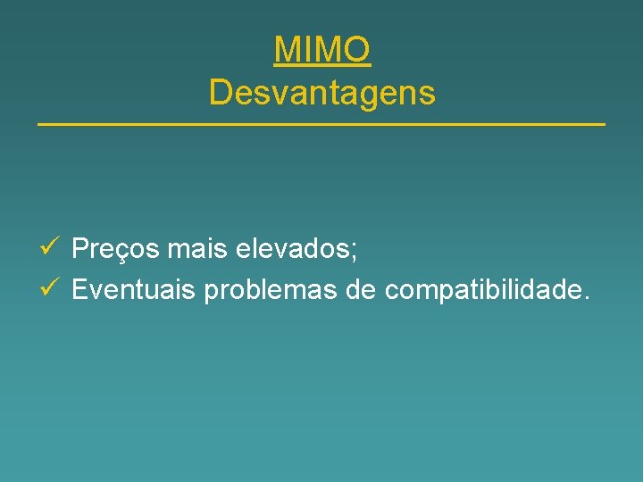 MIMO Desvantagens ü Preços mais elevados; ü Eventuais problemas de compatibilidade. 