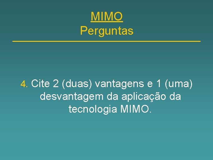 MIMO Perguntas 4. Cite 2 (duas) vantagens e 1 (uma) desvantagem da aplicação da