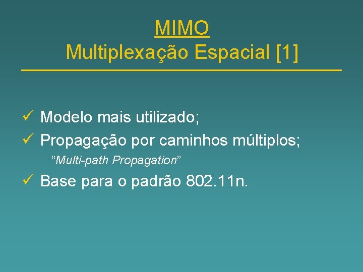 MIMO Multiplexação Espacial [1] ü Modelo mais utilizado; ü Propagação por caminhos múltiplos; “Multi-path
