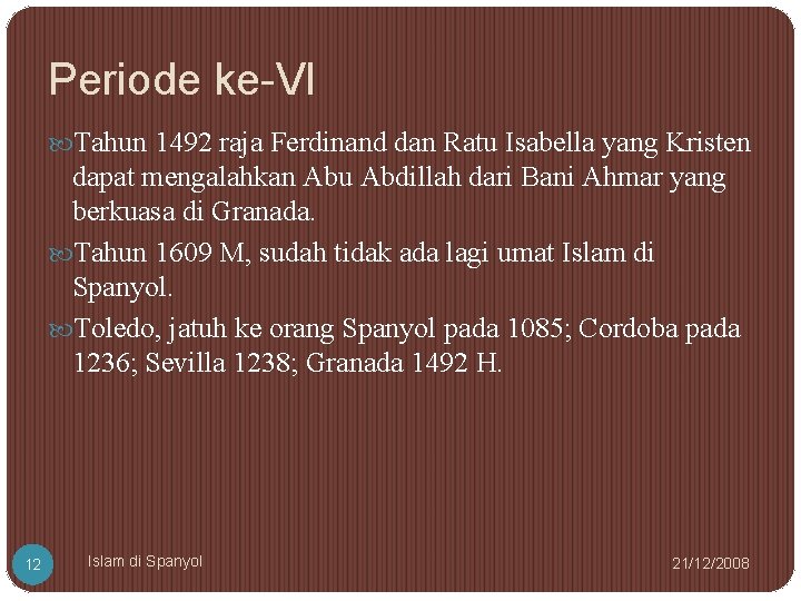 Periode ke-VI Tahun 1492 raja Ferdinand dan Ratu Isabella yang Kristen dapat mengalahkan Abu