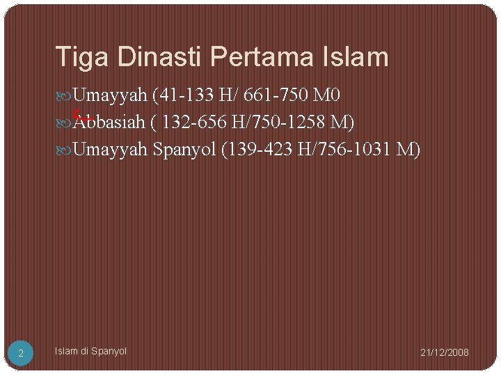 Tiga Dinasti Pertama Islam Umayyah (41 -133 H/ 661 -750 M 0 Abbasiah (