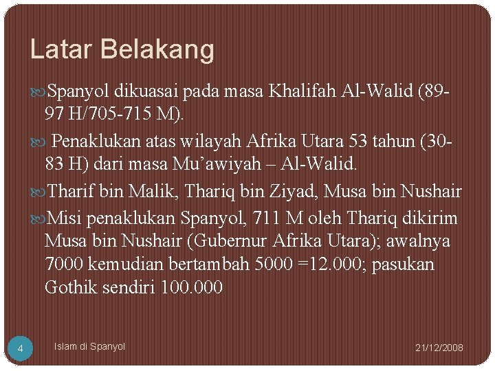 Latar Belakang Spanyol dikuasai pada masa Khalifah Al-Walid (89 - 97 H/705 -715 M).