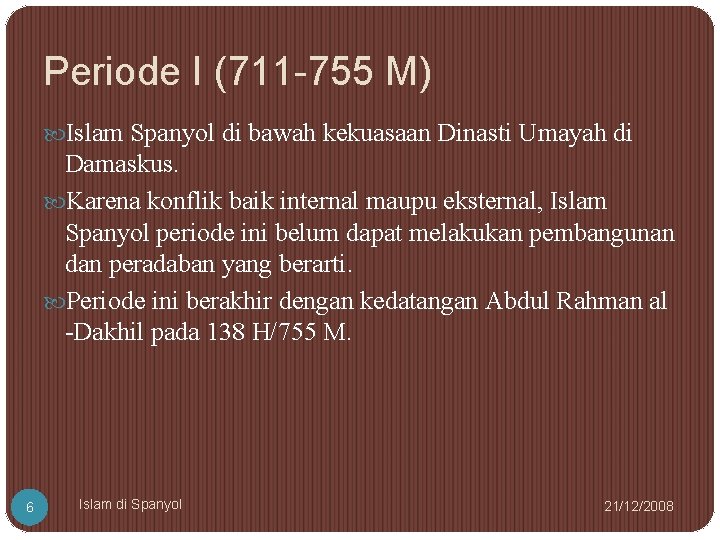 Periode I (711 -755 M) Islam Spanyol di bawah kekuasaan Dinasti Umayah di Damaskus.