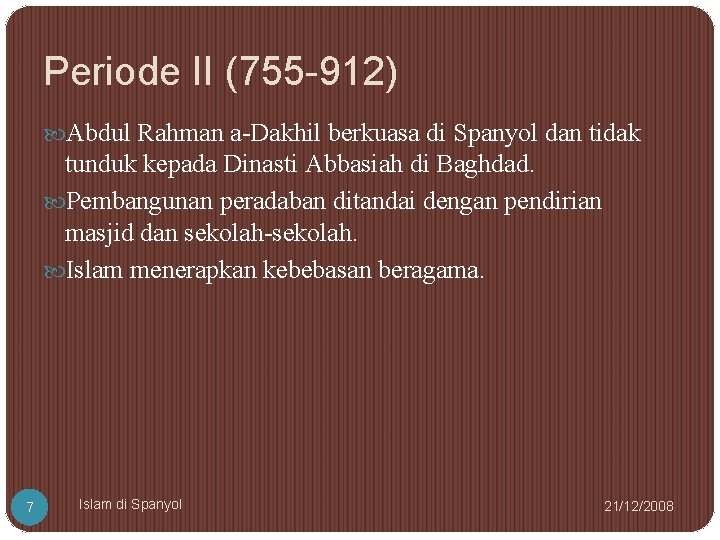 Periode II (755 -912) Abdul Rahman a-Dakhil berkuasa di Spanyol dan tidak tunduk kepada