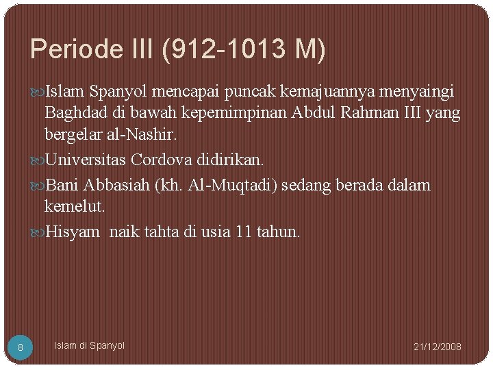 Periode III (912 -1013 M) Islam Spanyol mencapai puncak kemajuannya menyaingi Baghdad di bawah