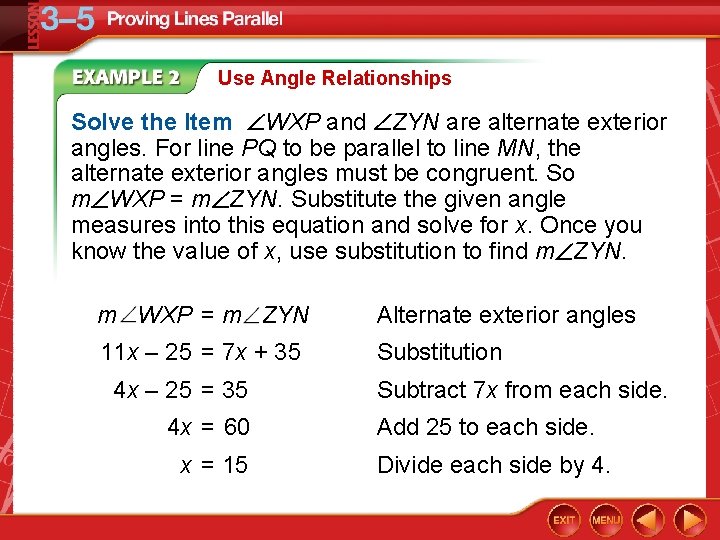 Use Angle Relationships Solve the Item WXP and ZYN are alternate exterior angles. For