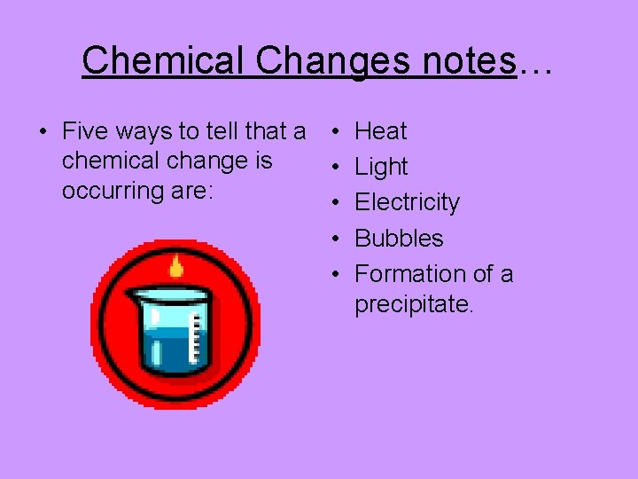 Chemical Changes notes… • Five ways to tell that a • Heat chemical change