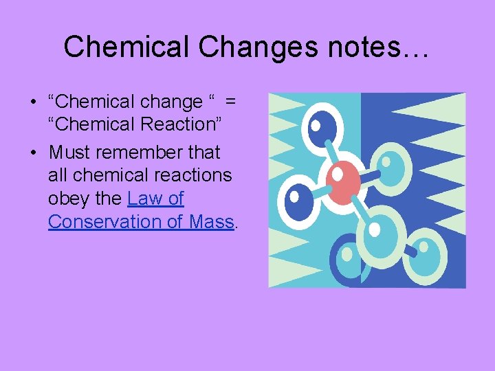 Chemical Changes notes… • “Chemical change “ = “Chemical Reaction” • Must remember that