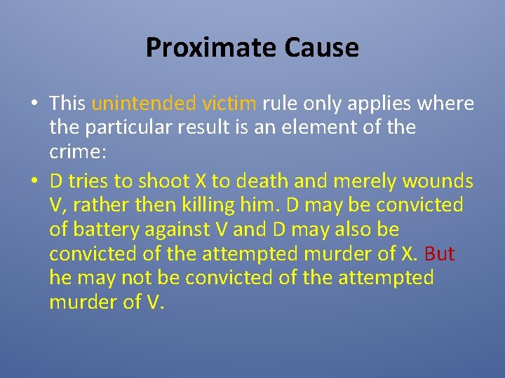 Proximate Cause • This unintended victim rule only applies where the particular result is