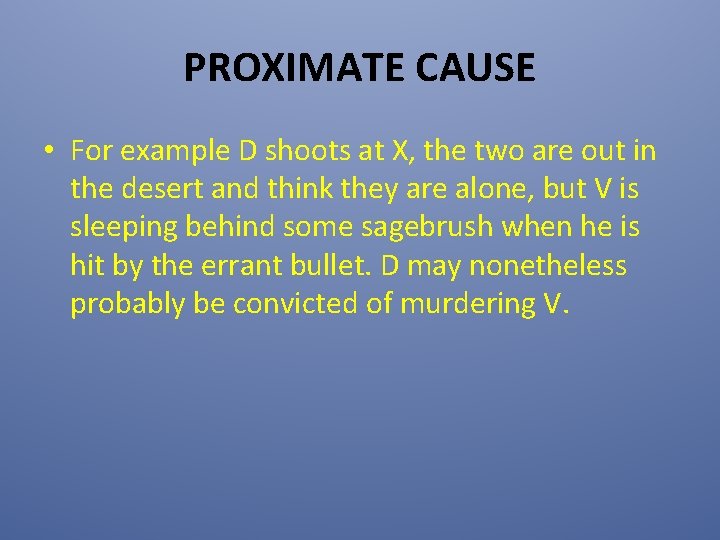 PROXIMATE CAUSE • For example D shoots at X, the two are out in