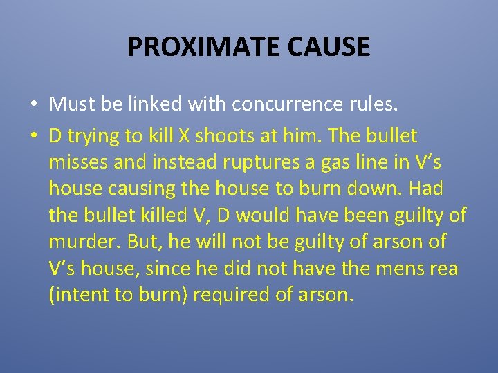 PROXIMATE CAUSE • Must be linked with concurrence rules. • D trying to kill