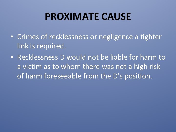 PROXIMATE CAUSE • Crimes of recklessness or negligence a tighter link is required. •