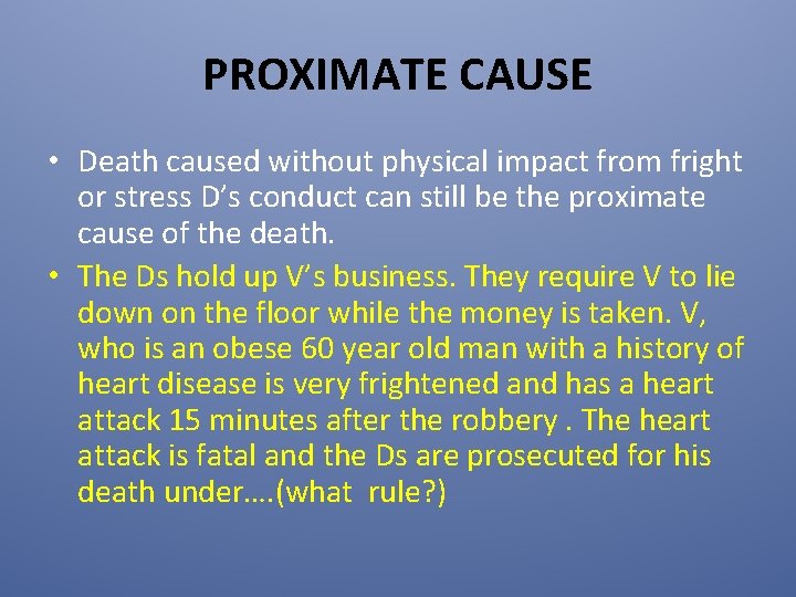 PROXIMATE CAUSE • Death caused without physical impact from fright or stress D’s conduct