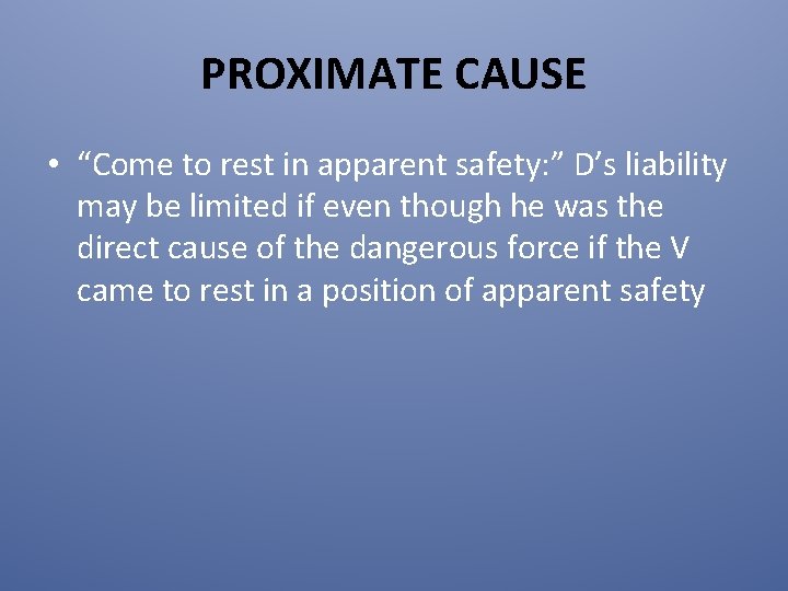 PROXIMATE CAUSE • “Come to rest in apparent safety: ” D’s liability may be