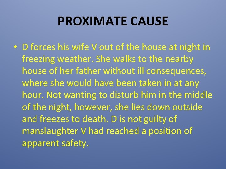 PROXIMATE CAUSE • D forces his wife V out of the house at night