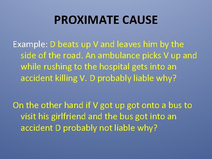 PROXIMATE CAUSE Example: D beats up V and leaves him by the side of