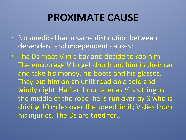 PROXIMATE CAUSE • Nonmedical harm same distinction between dependent and independent causes: • The