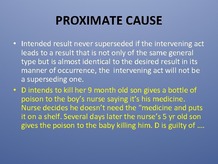 PROXIMATE CAUSE • Intended result never superseded if the intervening act leads to a