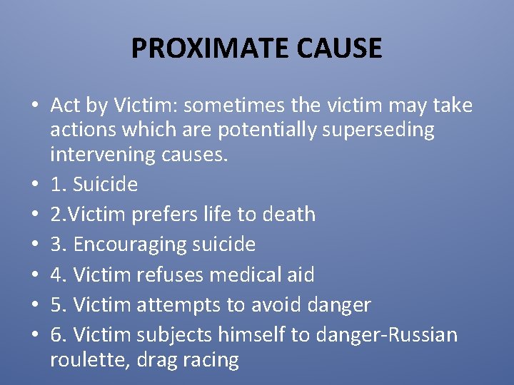 PROXIMATE CAUSE • Act by Victim: sometimes the victim may take actions which are