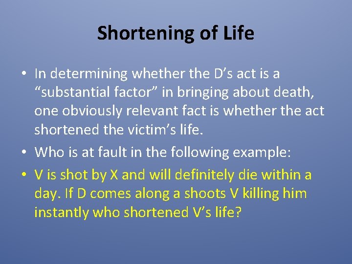 Shortening of Life • In determining whether the D’s act is a “substantial factor”