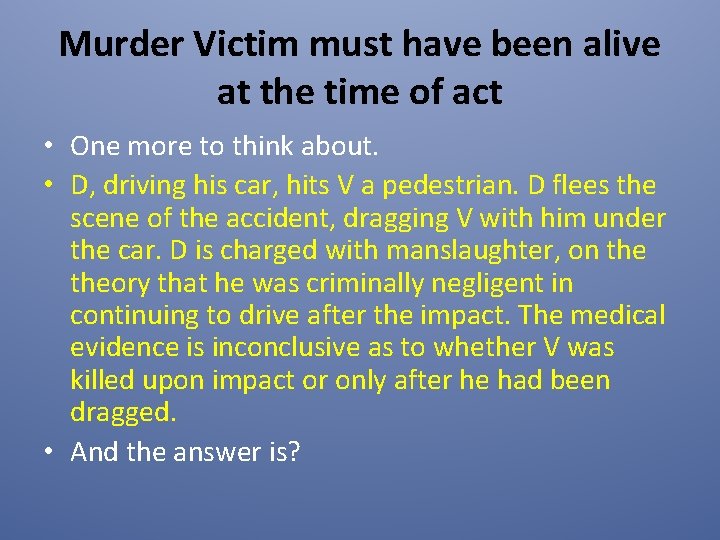 Murder Victim must have been alive at the time of act • One more