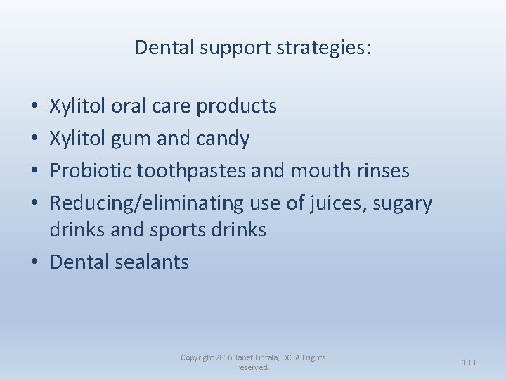 Dental support strategies: Xylitol oral care products Xylitol gum and candy Probiotic toothpastes and