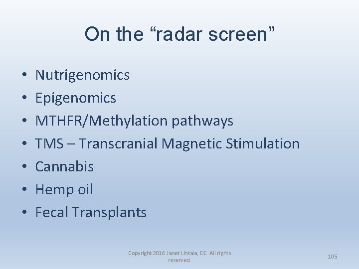 On the “radar screen” • • Nutrigenomics Epigenomics MTHFR/Methylation pathways TMS – Transcranial Magnetic