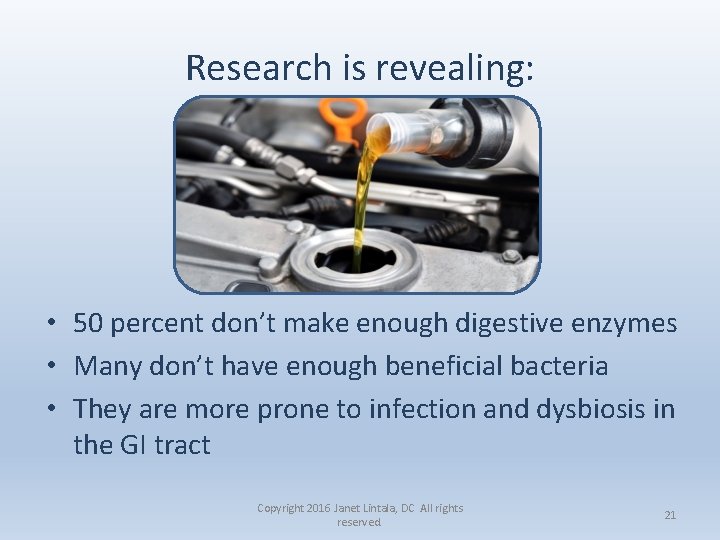 Research is revealing: • 50 percent don’t make enough digestive enzymes • Many don’t