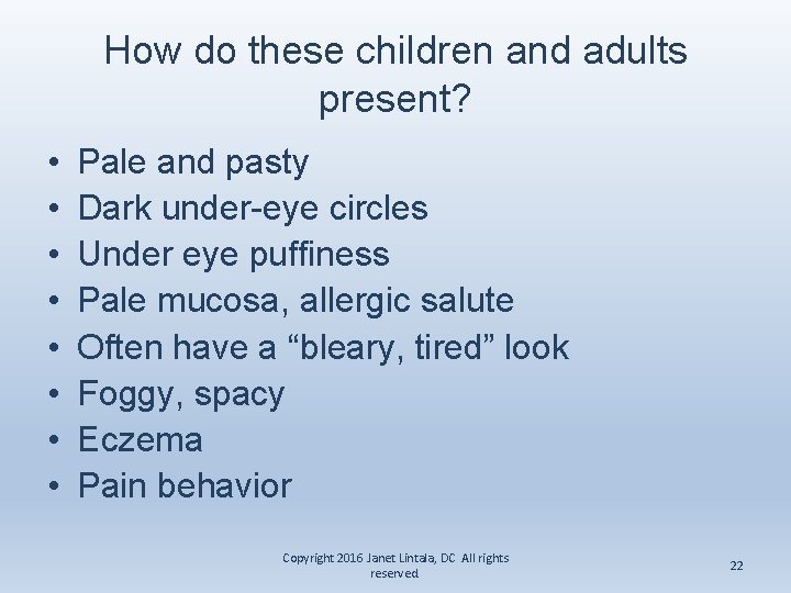 How do these children and adults present? • • Pale and pasty Dark under-eye