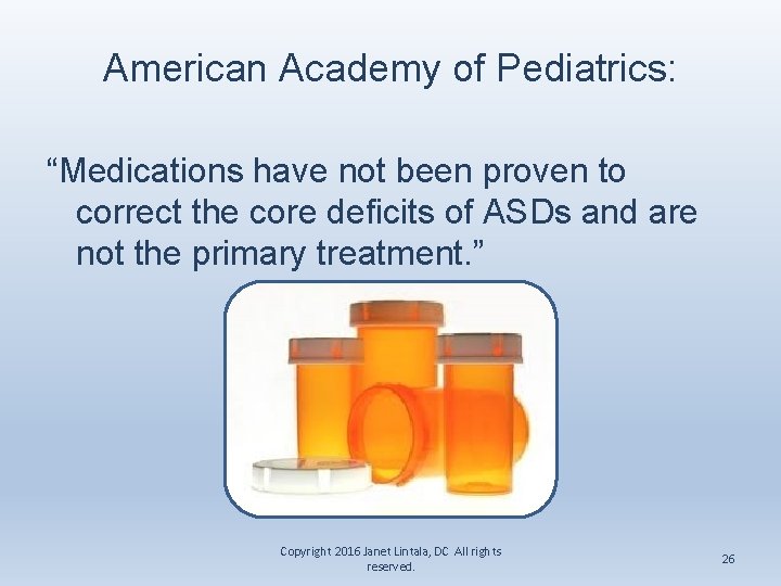 American Academy of Pediatrics: “Medications have not been proven to correct the core deficits