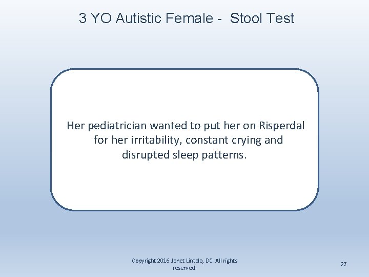 3 YO Autistic Female - Stool Test Her pediatrician wanted to put her on