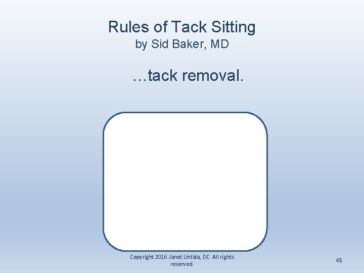 Rules of Tack Sitting by Sid Baker, MD …tack removal. Copyright 2016 Janet Lintala,