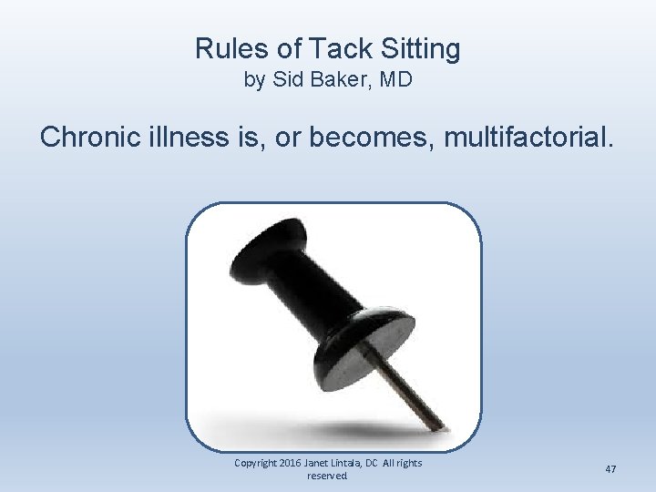 Rules of Tack Sitting by Sid Baker, MD Chronic illness is, or becomes, multifactorial.