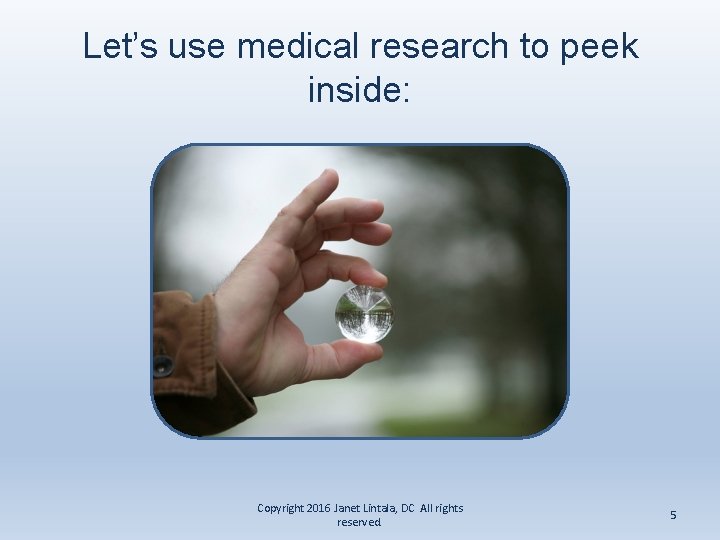 Let’s use medical research to peek inside: Copyright 2016 Janet Lintala, DC All rights