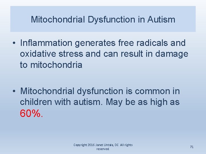Mitochondrial Dysfunction in Autism • Inflammation generates free radicals and oxidative stress and can