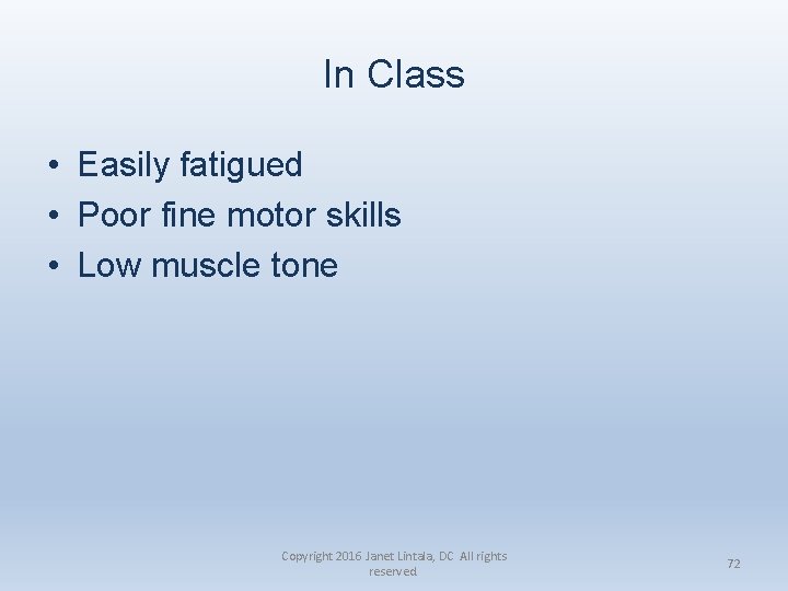 In Class • Easily fatigued • Poor fine motor skills • Low muscle tone