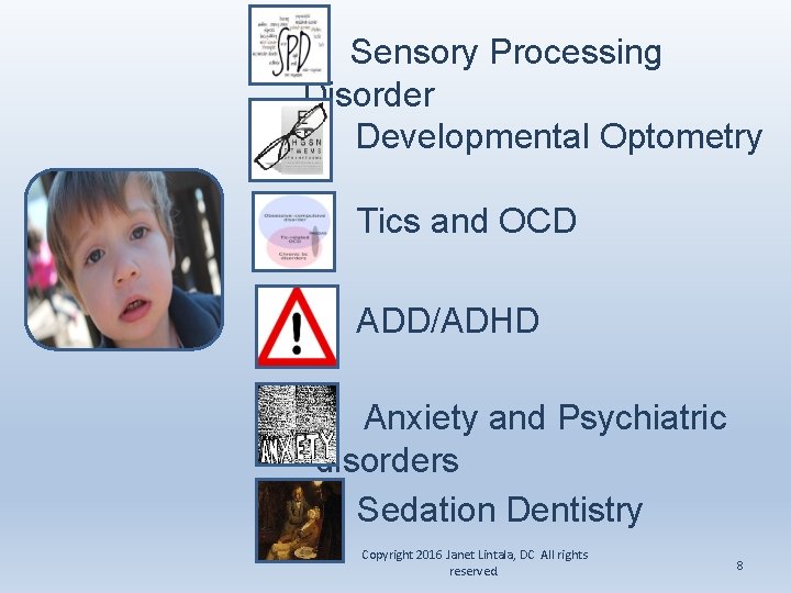 Sensory Processing Disorder Developmental Optometry Tics and OCD ADD/ADHD Anxiety and Psychiatric disorders Sedation