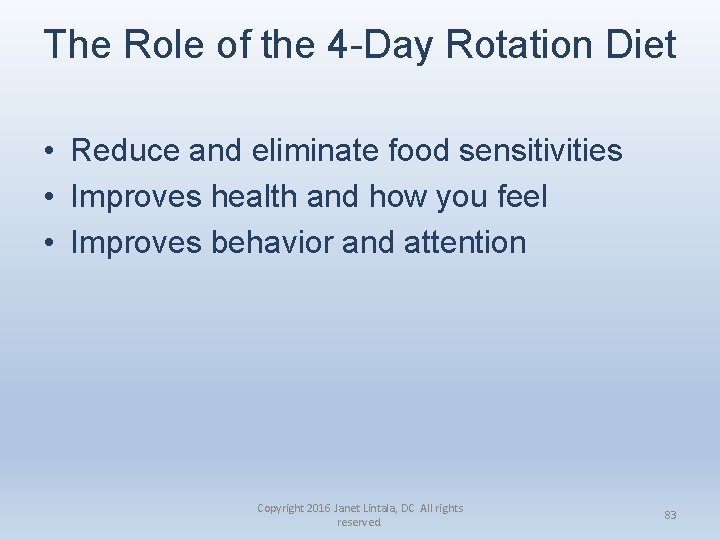 The Role of the 4 -Day Rotation Diet • Reduce and eliminate food sensitivities