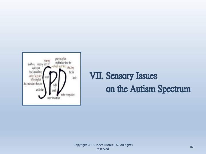 VII. Sensory Issues on the Autism Spectrum Copyright 2016 Janet Lintala, DC All rights