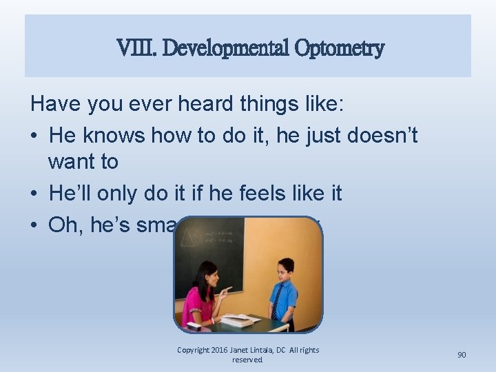 VIII. Developmental Optometry Have you ever heard things like: • He knows how to