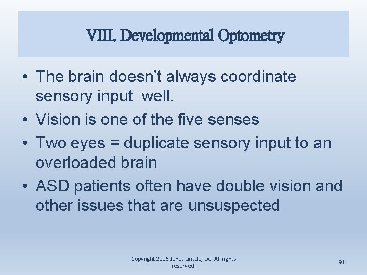 VIII. Developmental Optometry • The brain doesn’t always coordinate sensory input well. • Vision