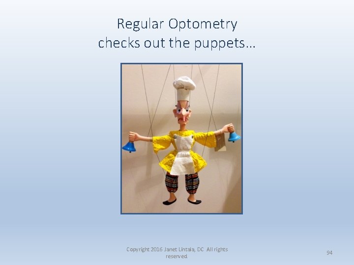 Regular Optometry checks out the puppets… Copyright 2016 Janet Lintala, DC All rights reserved.