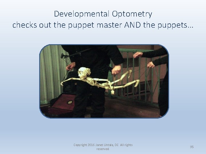 Developmental Optometry checks out the puppet master AND the puppets… Copyright 2016 Janet Lintala,