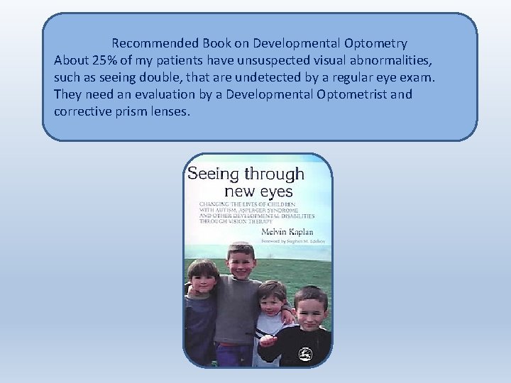 Recommended Book on Developmental Optometry About 25% of my patients have unsuspected visual abnormalities,