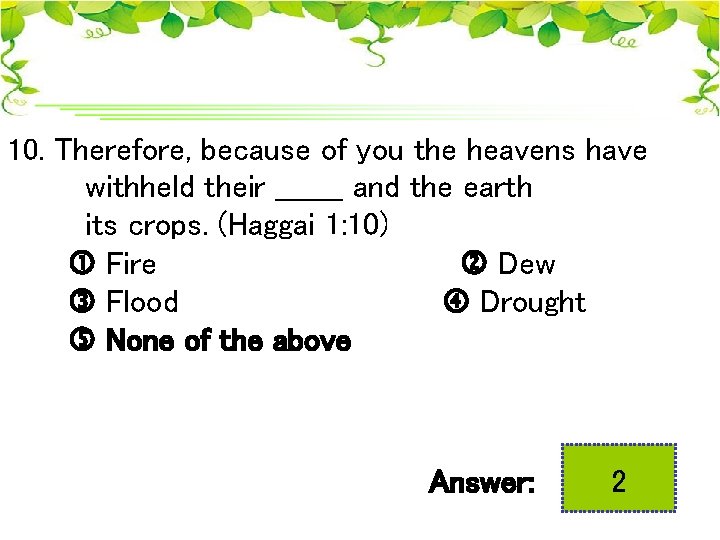 10. Therefore, because of you the heavens have withheld their _______ and the earth