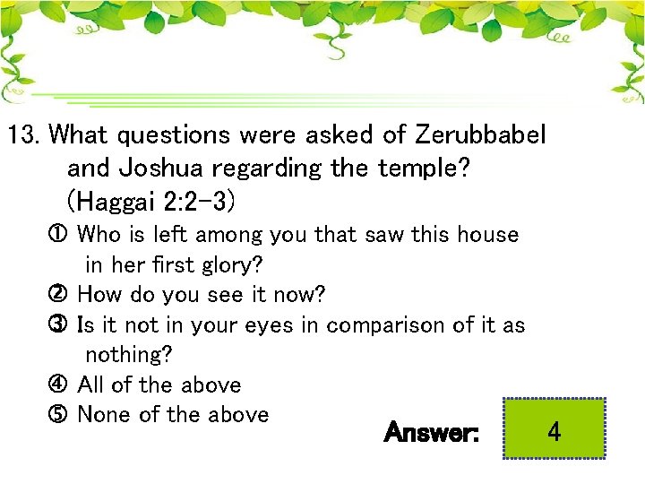 13. What questions were asked of Zerubbabel and Joshua regarding the temple? (Haggai 2: