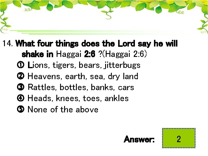 14. What four things does the Lord say he will shake in Haggai 2: