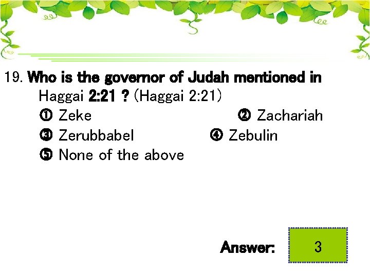 19. Who is the governor of Judah mentioned in Haggai 2: 21 ? (Haggai